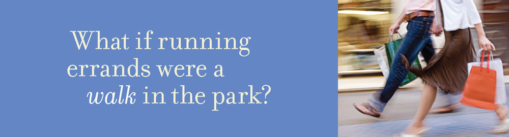  What if running errands were a walk in the park?